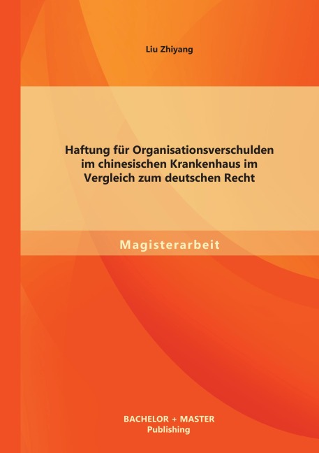 Haftung für Organisationsverschulden im chinesischen Krankenhaus im Vergleich zum deutschen Recht - Liu Zhiyang