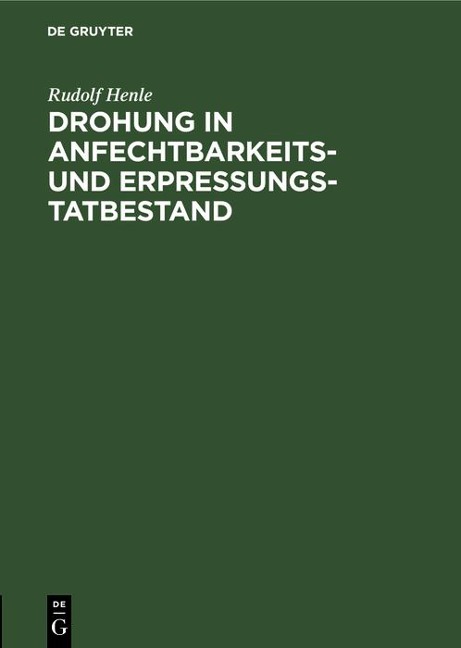 Drohung in Anfechtbarkeits- und Erpressungstatbestand - Rudolf Henle