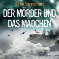 Der Mörder und das Mädchen - Sofie Sarenbrant