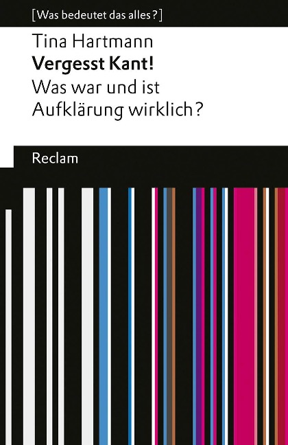 Vergesst Kant! Was war und ist Aufklärung wirklich? [Was bedeutet das alles?] - Tina Hartmann