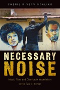Cover-Bild zum Titel 'Necessary Noise' von 'Chérie Rivers Ndaliko'