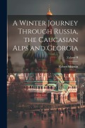 Cover-Bild zum Titel 'A Winter Journey Through Russia, the Caucasian Alps and Georgia; Volume II' von 'Robert Mignan'