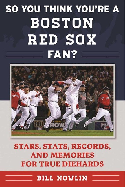 So You Think You're a Boston Red Sox Fan? - Bill Nowlin
