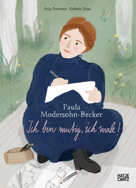 Paula Modersohn-Becker. Ich bin mutig, ich male! - Anja Putensen