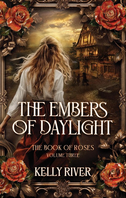 The Embers of Daylight (The Book of Roses, #3) - Kelly River