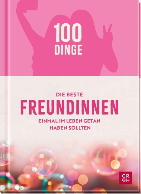 100 Dinge, die beste Freundinnen einmal im Leben getan haben sollten - Kristin Funk
