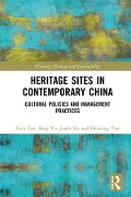 Cover-Bild zum Titel 'Heritage Sites in Contemporary China' von 'Luca Zan, Jianli Yu, Haiming Yan, Bing Yu'