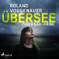 Übersee - Chiemgau-Krimi (Ungekürzt) - Roland Voggenauer
