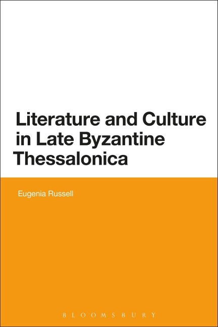 Literature and Culture in Late Byzantine Thessalonica - Eugenia Russell