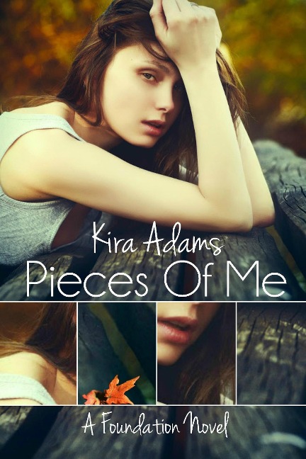 Pieces of Me (The Foundation Series, #1) - Kira Adams