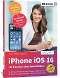 Apple iPhone mit iOS 16 - Für Einsteiger ohne Vorkenntnisse - Anja Schmid, Daniela Eichlseder