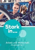 Cover-Bild zum Titel 'Stark in ... Arbeit und Wirtschaft 1. Arbeitsheft Teil 1' von ''