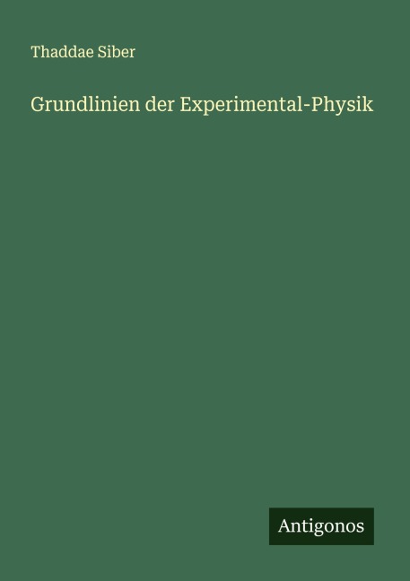 Grundlinien der Experimental-Physik - Thaddae Siber