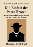 Cover-Bild zum Titel 'Die Einfalt des Pater Brown (Großdruck)' von 'Gilbert Keith Chesterton'