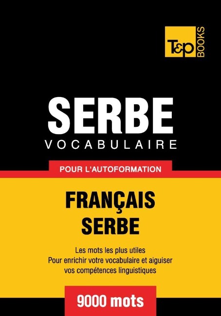 Vocabulaire Français-Serbe pour l'autoformation - 9000 mots - Andrey Taranov