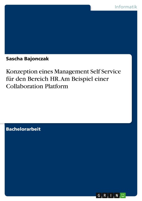 Konzeption eines Management Self Service für den Bereich HR. Am Beispiel einer Collaboration Platform - Sascha Bajonczak