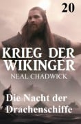 Cover-Bild zum Titel 'Die Nacht der Drachenschiffe: Krieg der Wikinger 20' von 'Neal Chadwick'