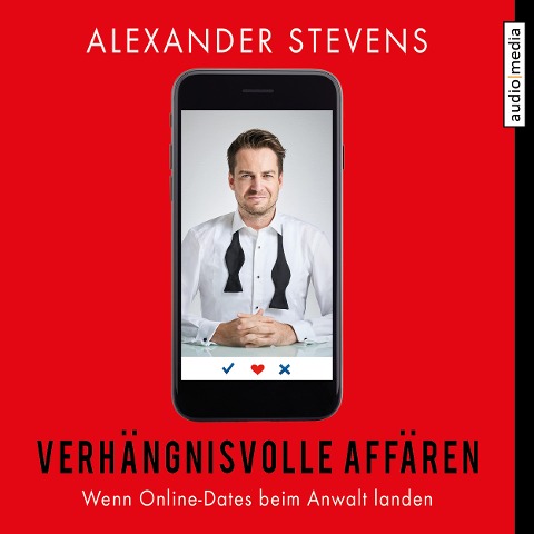Verhängnisvolle Affären ¿ Wenn Online-Dates beim Anwalt landen - Alexander Stevens