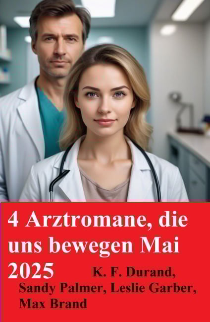 4 Arztromane, die uns bewegen Mai 2025 - Leslie Garber, K. F. Durand, Sandy Palmer, Max Brand