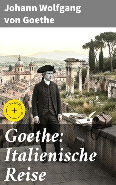 Goethe: Italienische Reise - Johann Wolfgang von Goethe