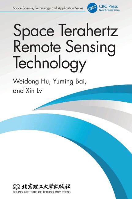 Space Terahertz Remote Sensing Technology - Weidong Hu, Xin Lv, Yuming Bai