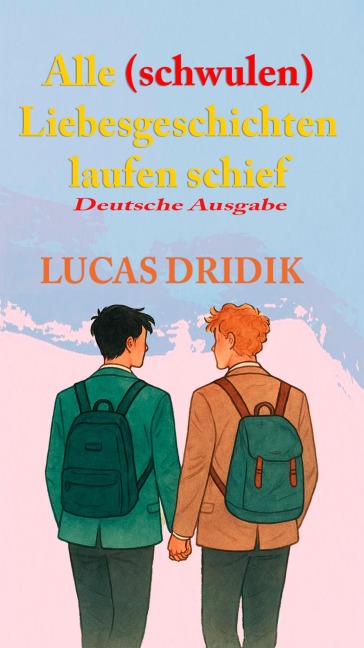 <div>Alle (schwulen) Liebesgeschichten laufen schief</div> - Lucas Dridik