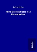 Altweimarische Liebes- und Ehegeschichten - Helene Böhlau