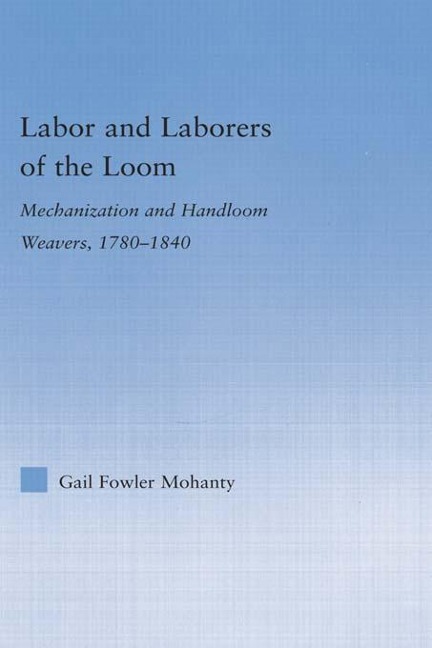Labor and Laborers of the Loom - Gail Fowler Mohanty