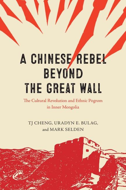 A Chinese Rebel beyond the Great Wall - Mark Selden, Tj Cheng, Uradyn E. Bulag