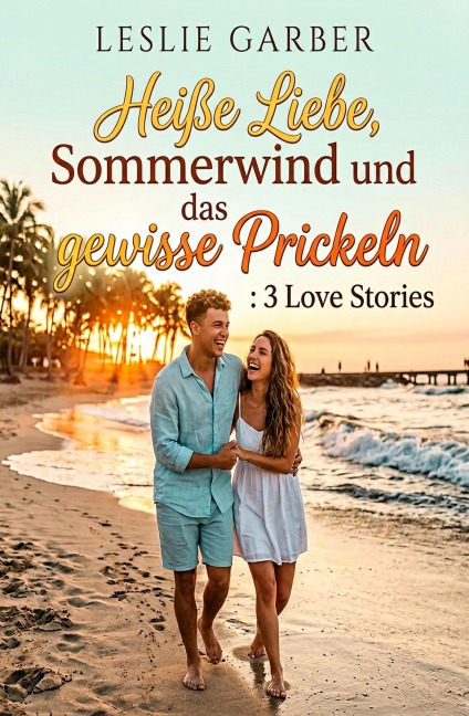 Heiße Liebe, Sommerwind und das gewisse Prickeln: 3 Love Stories - Leslie Garber