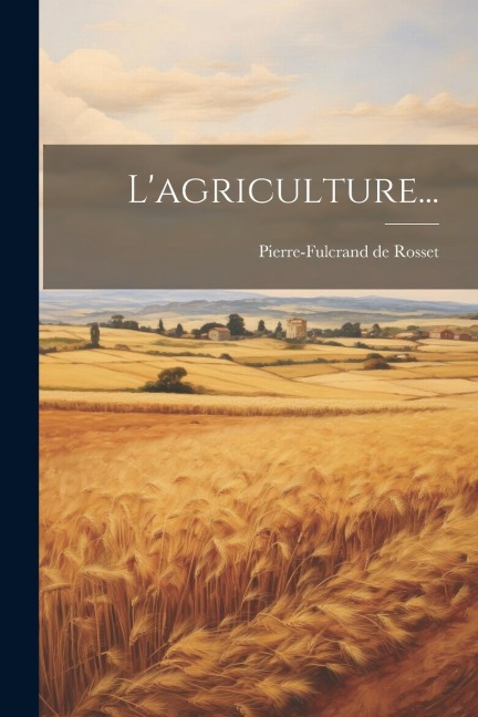 L'agriculture... - Pierre-Fulcrand De Rosset