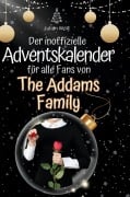 Cover-Bild zum Titel 'Der inoffizielle Adventskalender für alle Fans von The Addams Family' von 'Julian Wolf'