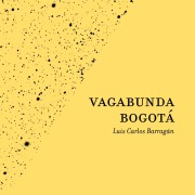 Cover-Bild zum Titel 'Vagabunda Bogotá' von 'Luis Carlos Barragán'