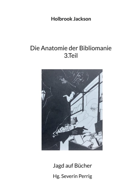 Die Anatomie der Bibliomanie 3.Teil - Holbrook Jackson