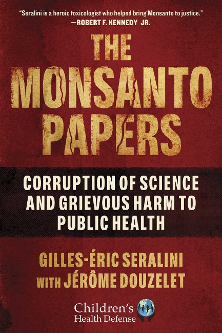 The Monsanto Papers - Gilles-Éric Seralini, Jérôme Douzelet
