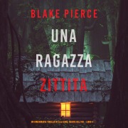 Cover-Bild zum Titel 'Una ragazza zittita (Un thriller mozzafiato con l'agente dell'FBI Ella Dark ¿ Libro 4)' von 'Blake Pierce'