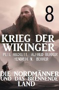 Cover-Bild zum Titel '¿Krieg der Wikinger 8: Die Nordmänner und das brennende Land' von 'Pete Hackett, Alfred Bekker, Hendrik M. Bekker'