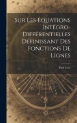 Cover-Bild zum Titel 'Sur Les Équations Intégro-Différentielles Définissant des Fonctions de Lignes' von 'Paul Lévy'