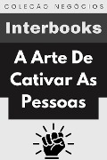 Cover-Bild zum Titel 'A Arte De Cativar As Pessoas (Coleção Negócios, #3)' von 'Interbooks'