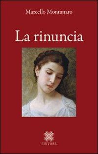 La rinuncia - Marcello Montanaro