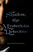 Cover-Bild zum Titel 'Shadow, the Mysterious Detective' von 'Francis Worcester Doughty'