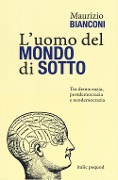 Cover-Bild zum Titel 'L' uomo del mondo di sotto. Tra democrazia, postdemocrazia e neodemocrazia' von 'Maurizio Bianconi'