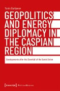 Geopolitics and Energy Diplomacy in the Caspian Region - Yunis Gurbanov