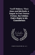 Cover-Bild zum Titel 'Tariff Makers, Their Aims and Methods; a Sequel to Fact Versus Fiction, the Cobden Club's Reply to Mr. Chamberlain' von ''