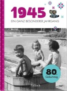 1945 - Ein ganz besonderer Jahrgang - Neumann & Kamp Historische Projekte GbR
