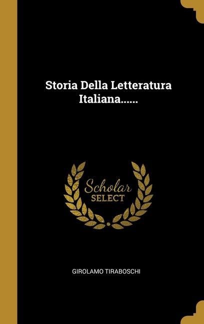 Storia Della Letteratura Italiana...... - Girolamo Tiraboschi