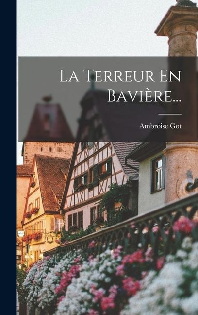 La Terreur En Bavière... - Ambroise Got
