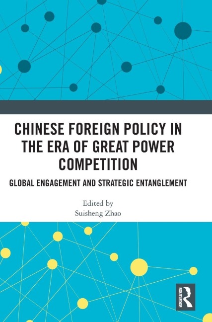 Chinese Foreign Policy in the Era of Great Power Competition - 