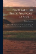 Cover-Bild zum Titel 'Naufrage Du Brick Francais, La Sophie: Perdu Le 30 Mai 1819 Sur La Côte Occidentale D'afrique, Et Captivité D'une Partie Des Naufragés Dans Le Désert' von 'Charles Cochelet'