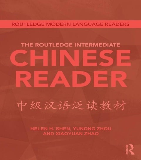 The Routledge Intermediate Chinese Reader - Helen Shen, Xiaoyuan Zhao, Zhou Yunong